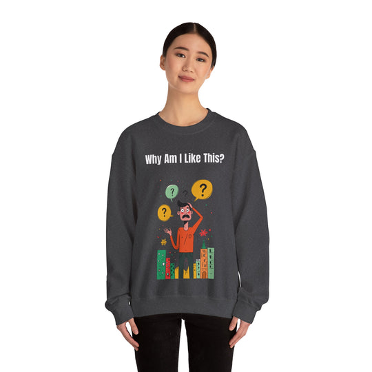 Why Am I Like This? – Men’s Sweatshirt