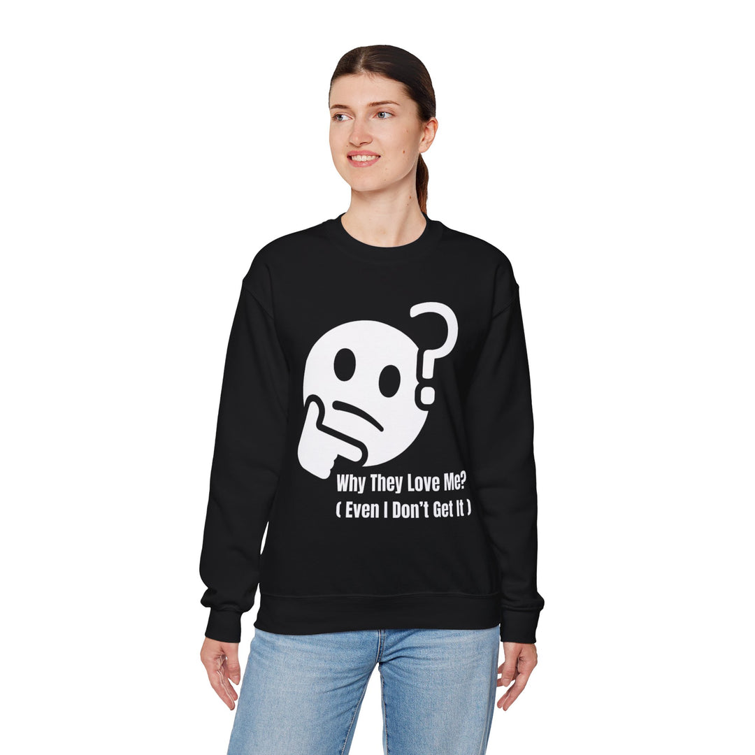 Why They Love Me? Sweatshirt – Unexplainable Charisma