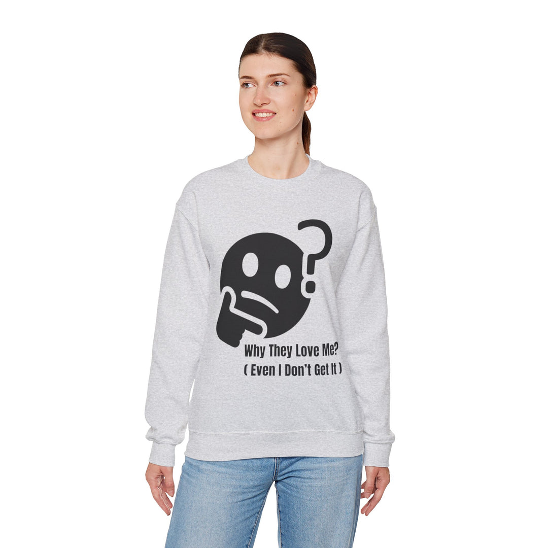 Why They Love Me? Sweatshirt – Unexplainable Charisma