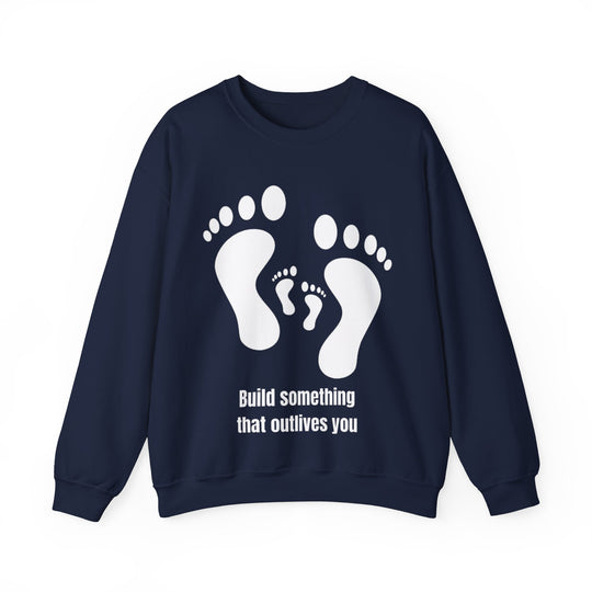 Build Something That Outlives You Sweatshirt – Legacy in Motion