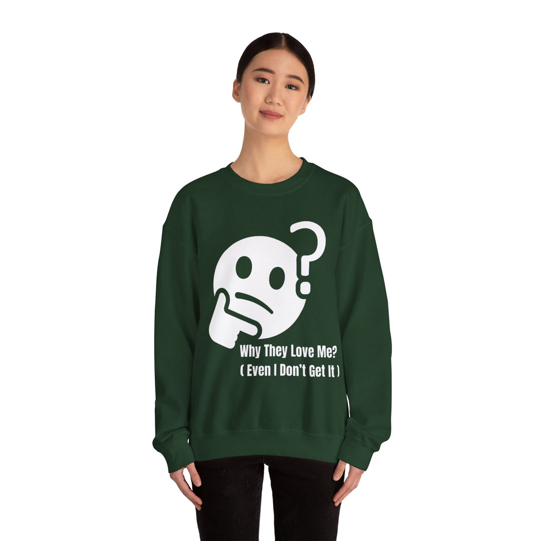 Why They Love Me? Sweatshirt – Unexplainable Charisma