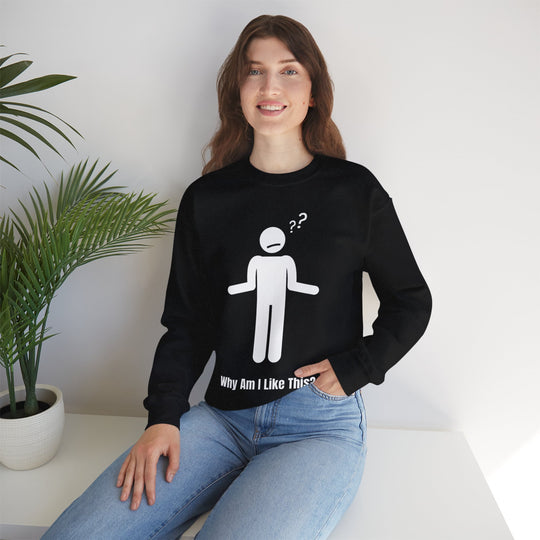 Why Am I Like This? Sweatshirt – A Tribute to Overthinkers