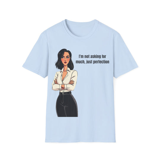 Not Asking for Much – Statement T-Shirt