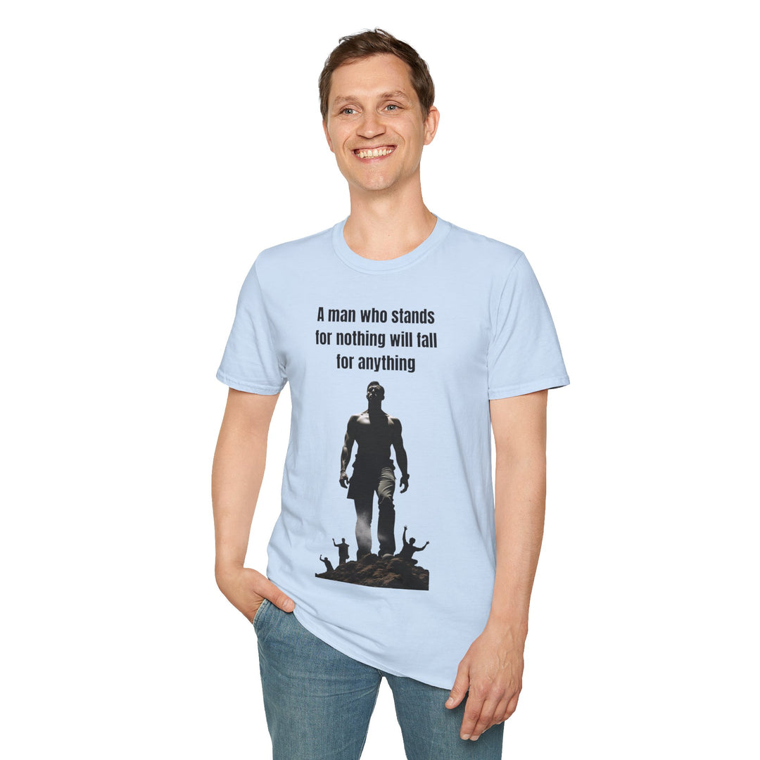 "A Man Who Stands for Nothing Will Fall for Anything" – Men's T-Shirt