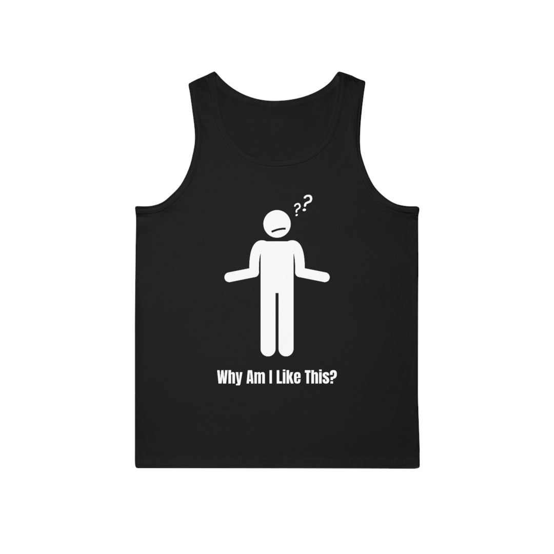 Why Am I Like This? Tank Top – Perfect for Overthinkers