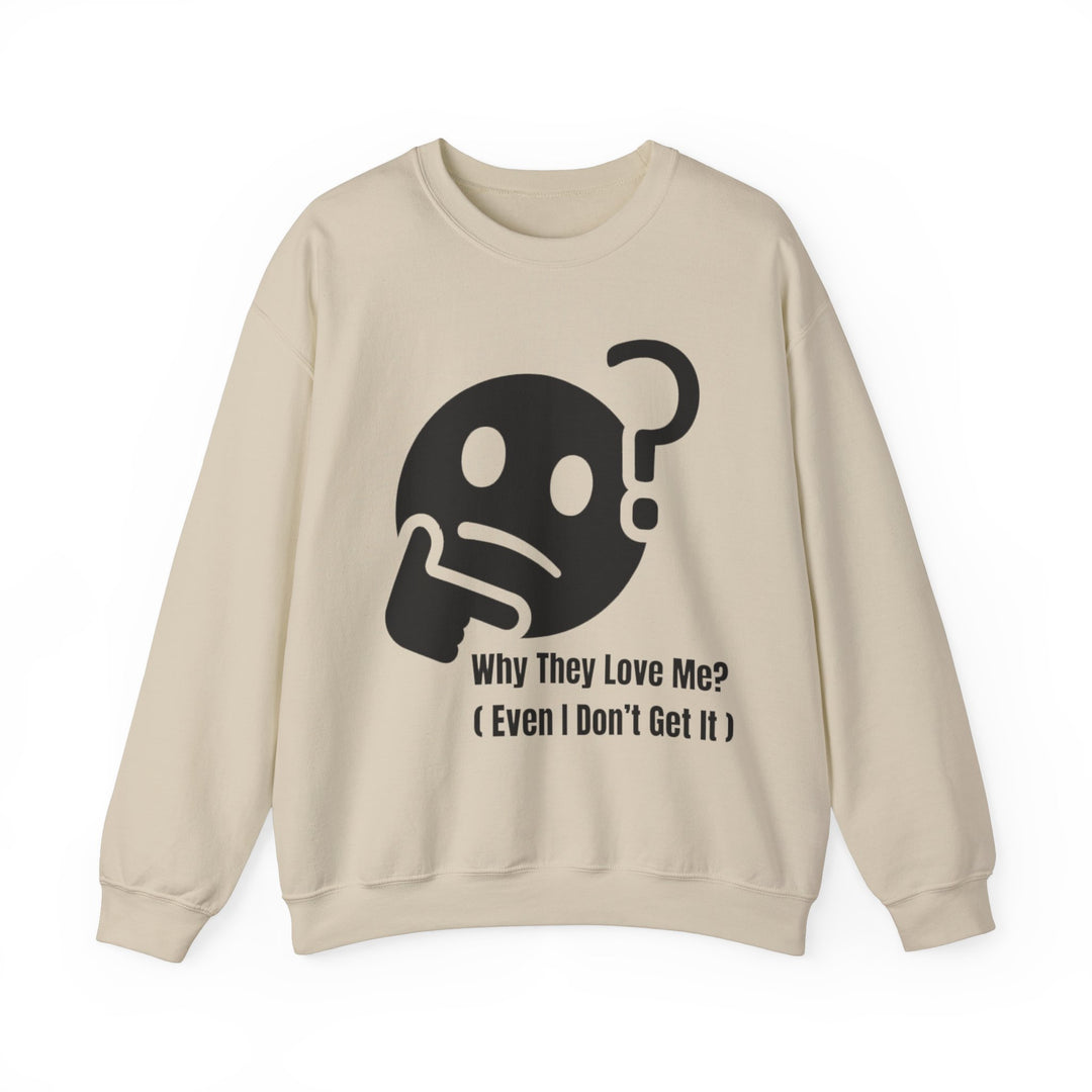 Why They Love Me? Sweatshirt – Unexplainable Charisma