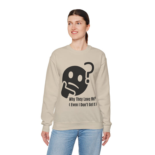 Why They Love Me? Sweatshirt – Unexplainable Charisma