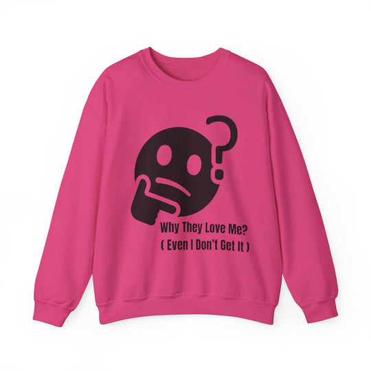 Why They Love Me? Sweatshirt – Unexplainable Charisma