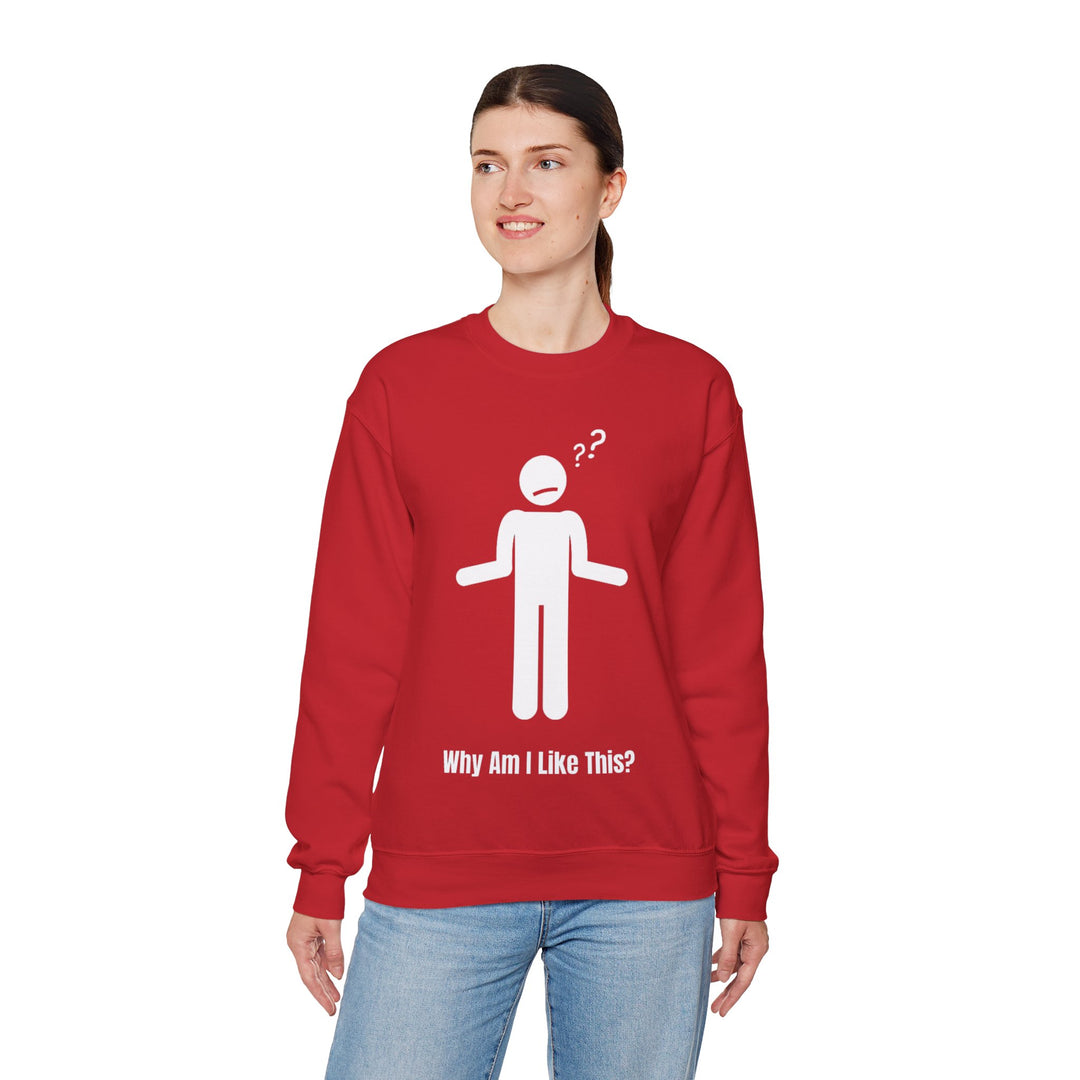 Why Am I Like This? Sweatshirt – A Tribute to Overthinkers