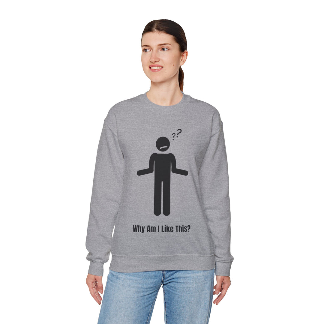 Why Am I Like This? Sweatshirt – A Tribute to Overthinkers