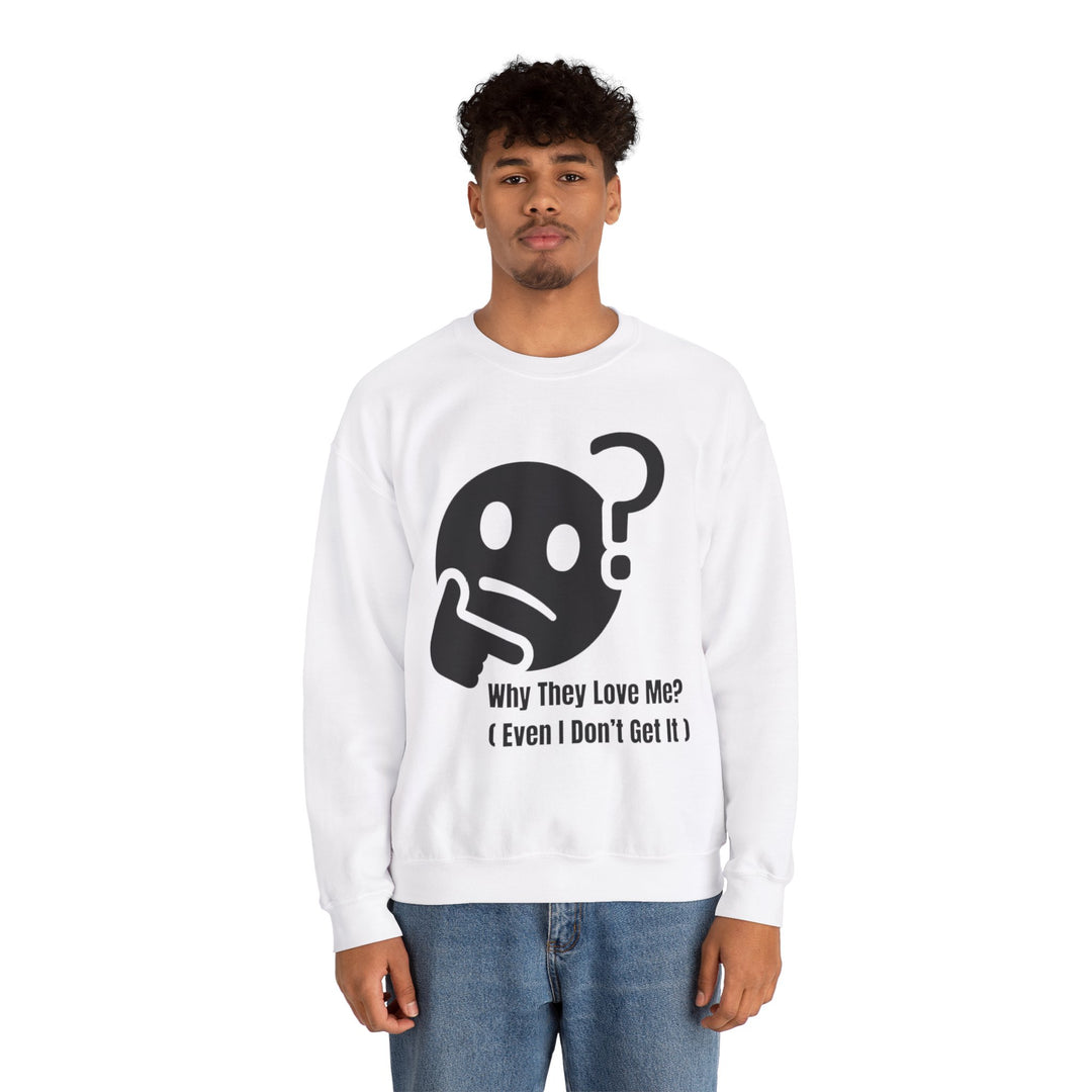 Why They Love Me? Sweatshirt – Unexplainable Charisma