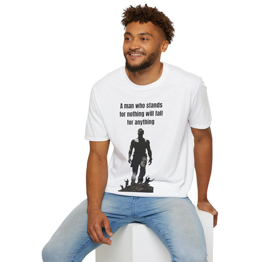 "A Man Who Stands for Nothing Will Fall for Anything" – Men's T-Shirt