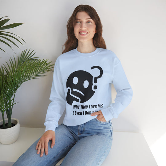 Why They Love Me? Sweatshirt – Unexplainable Charisma