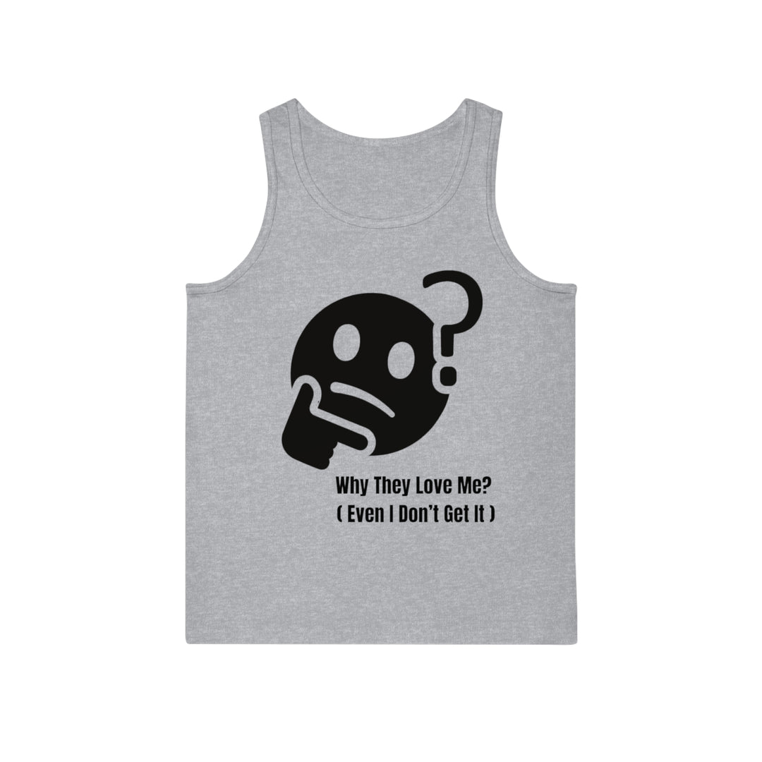 Why They Love Me? Tank Top – Unexplainable Charisma