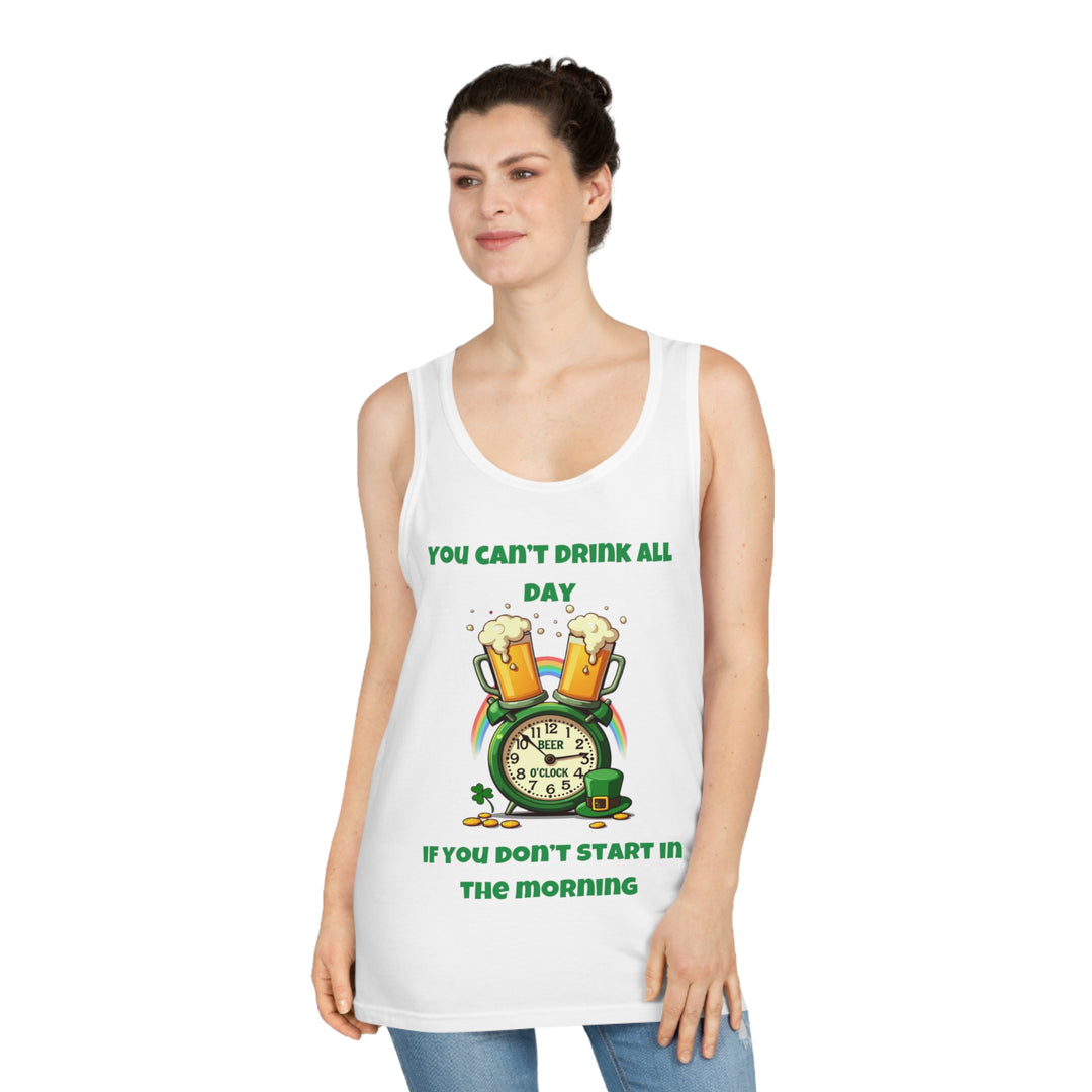 You Can’t Drink All Day If You Don’t Start in the Morning – Tank Top