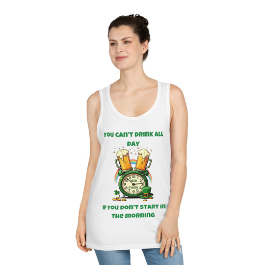 You Can’t Drink All Day If You Don’t Start in the Morning – Tank Top