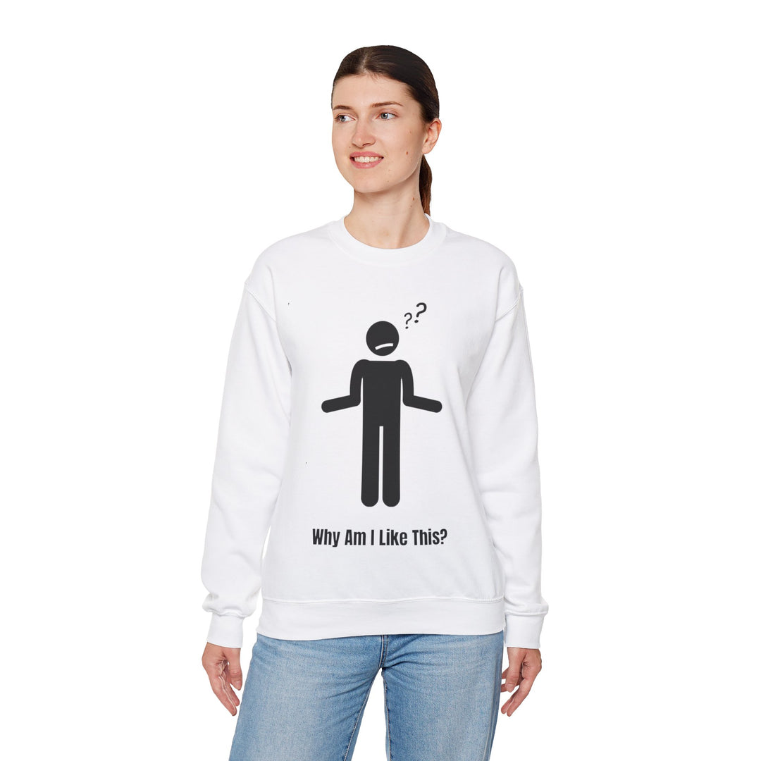 Why Am I Like This? Sweatshirt – A Tribute to Overthinkers