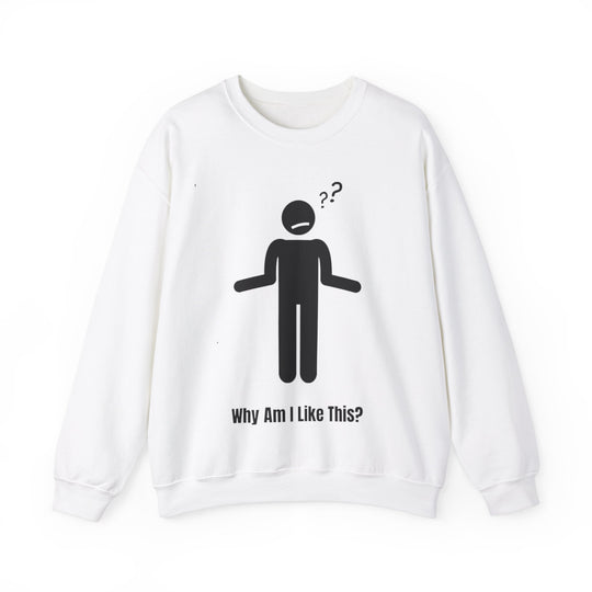 Why Am I Like This? Sweatshirt – A Tribute to Overthinkers