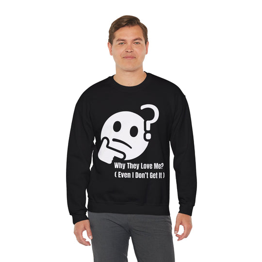 Why They Love Me? Sweatshirt – Unexplainable Charisma