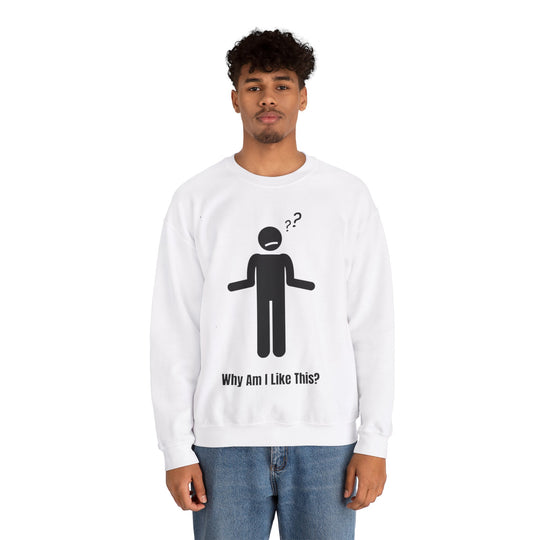 Why Am I Like This? Sweatshirt – A Tribute to Overthinkers