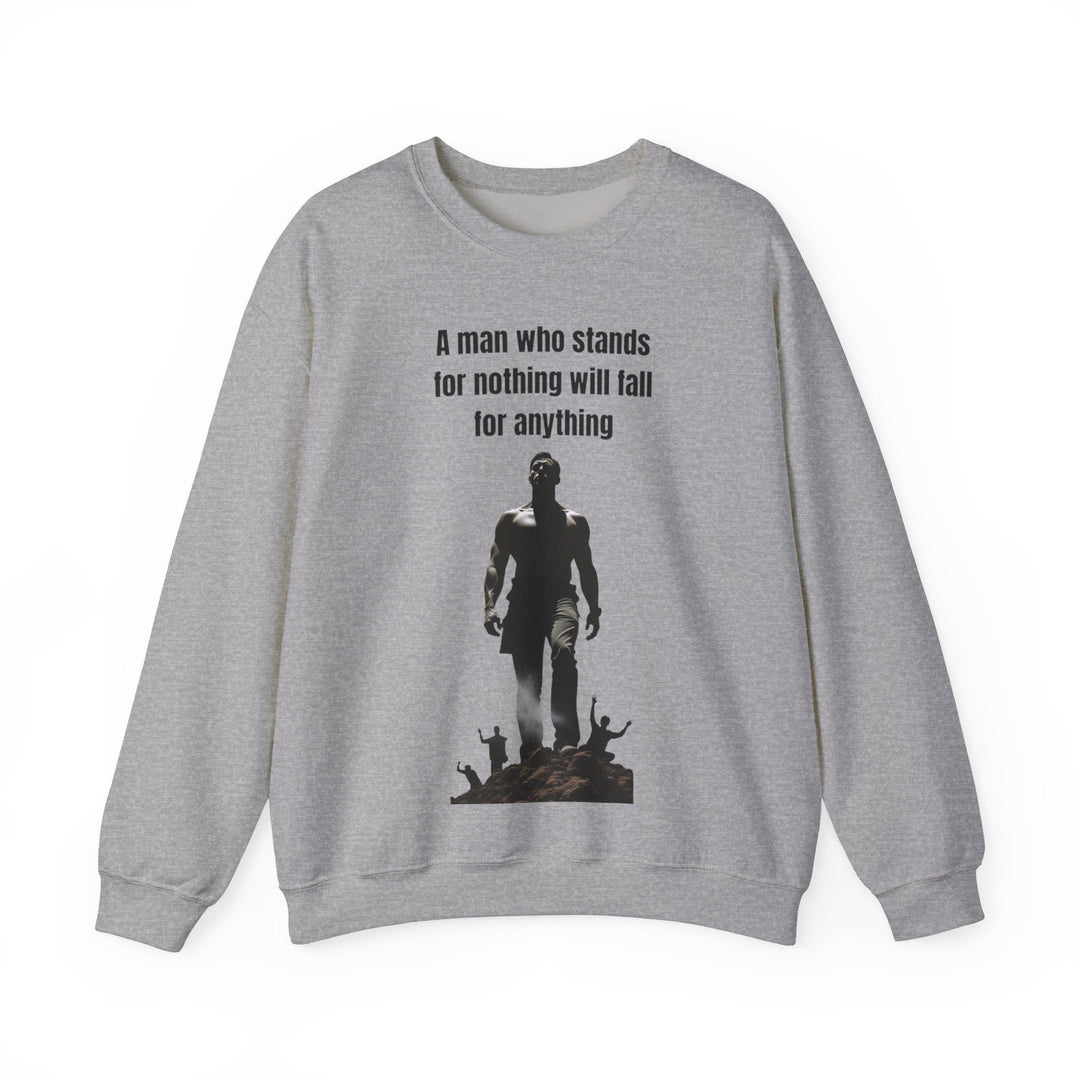 "A Man Who Stands for Nothing Will Fall for Anything" – Men's Sweatshirt