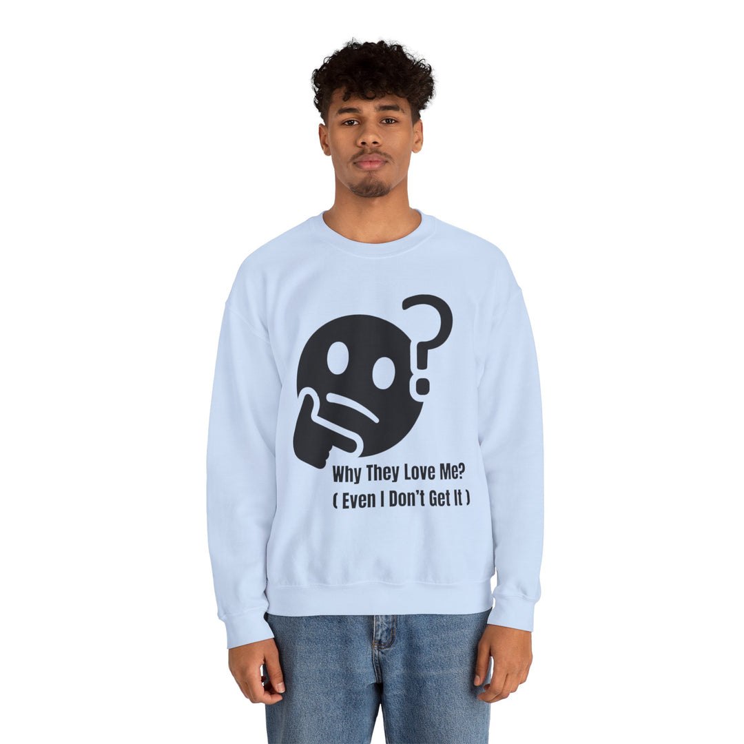 Why They Love Me? Sweatshirt – Unexplainable Charisma