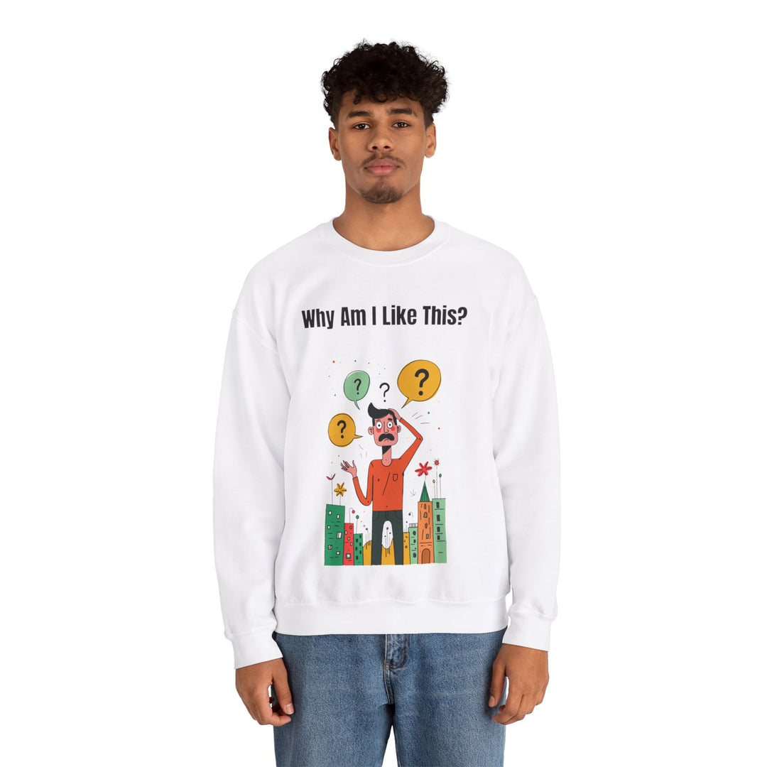 Why Am I Like This? – Men’s Sweatshirt