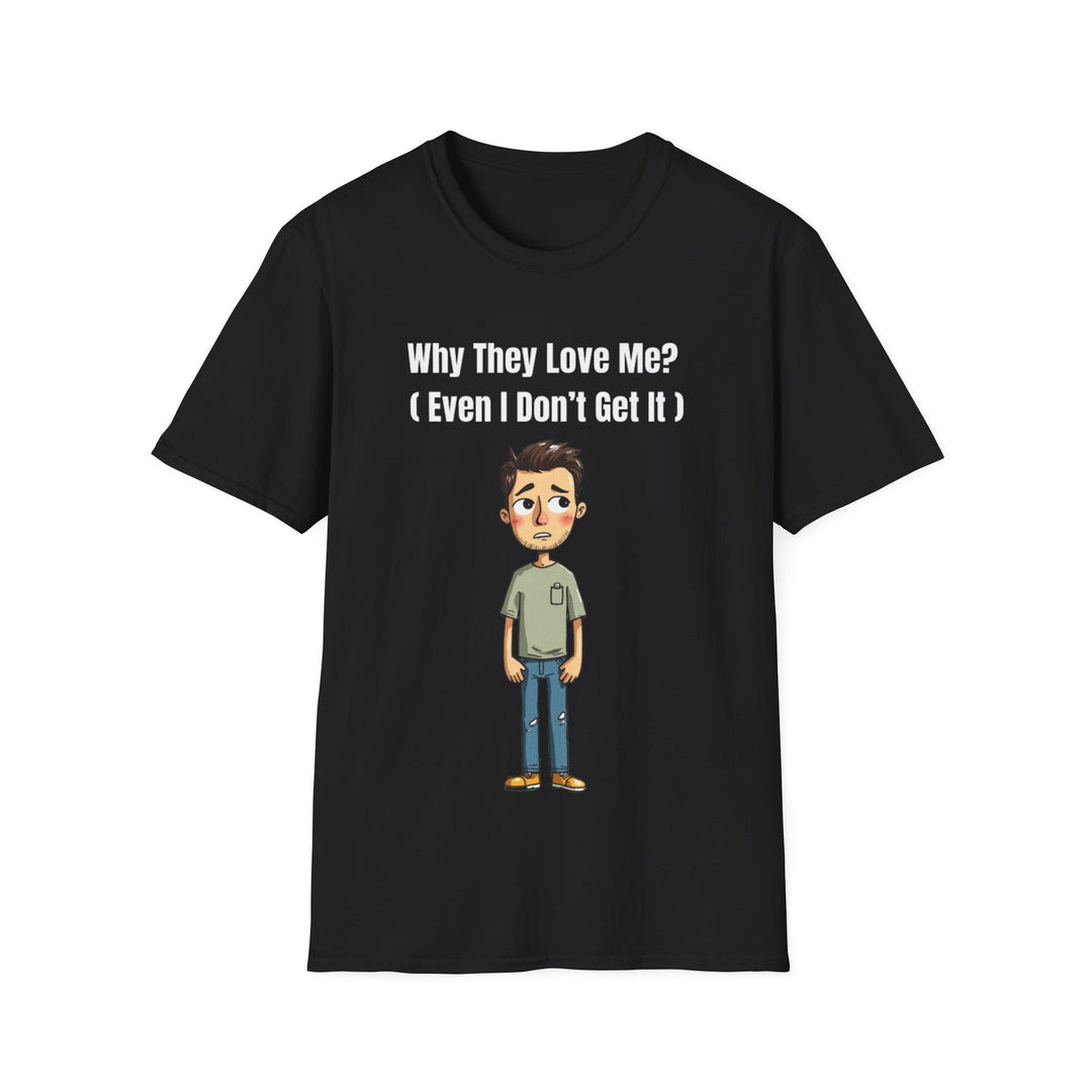 Why They Love Me? – Men’s T-Shirt