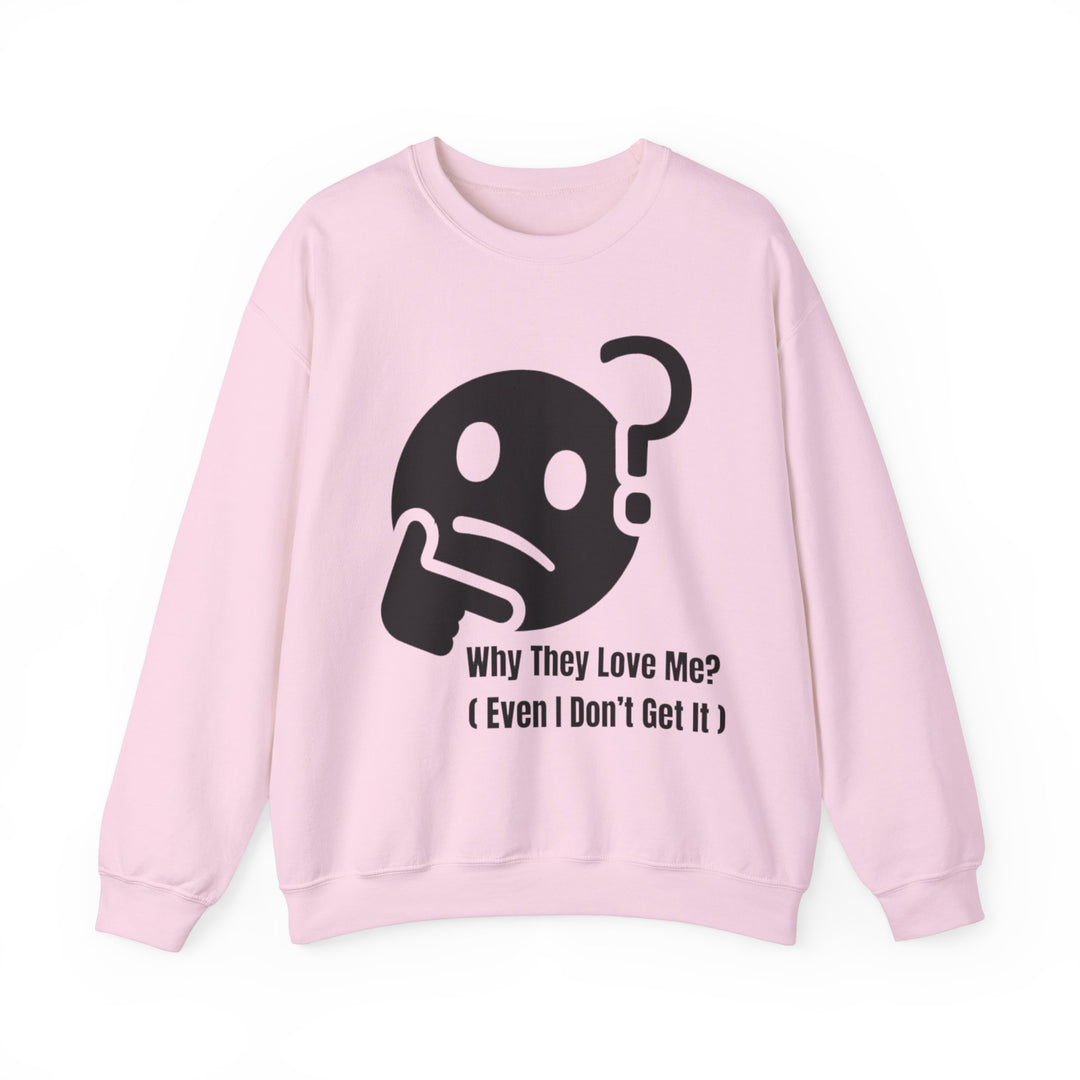 Why They Love Me? Sweatshirt – Unexplainable Charisma