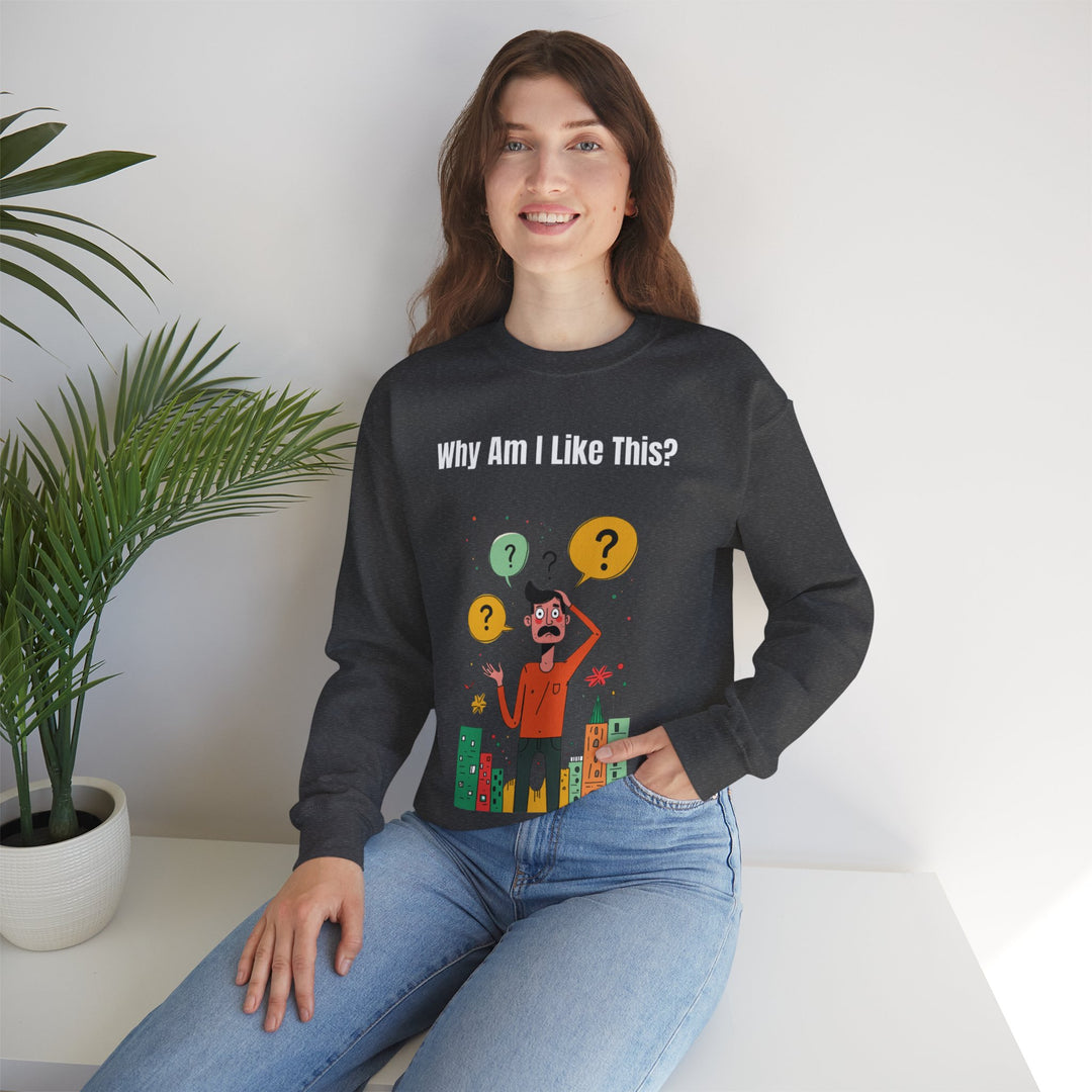 Why Am I Like This? – Men’s Sweatshirt