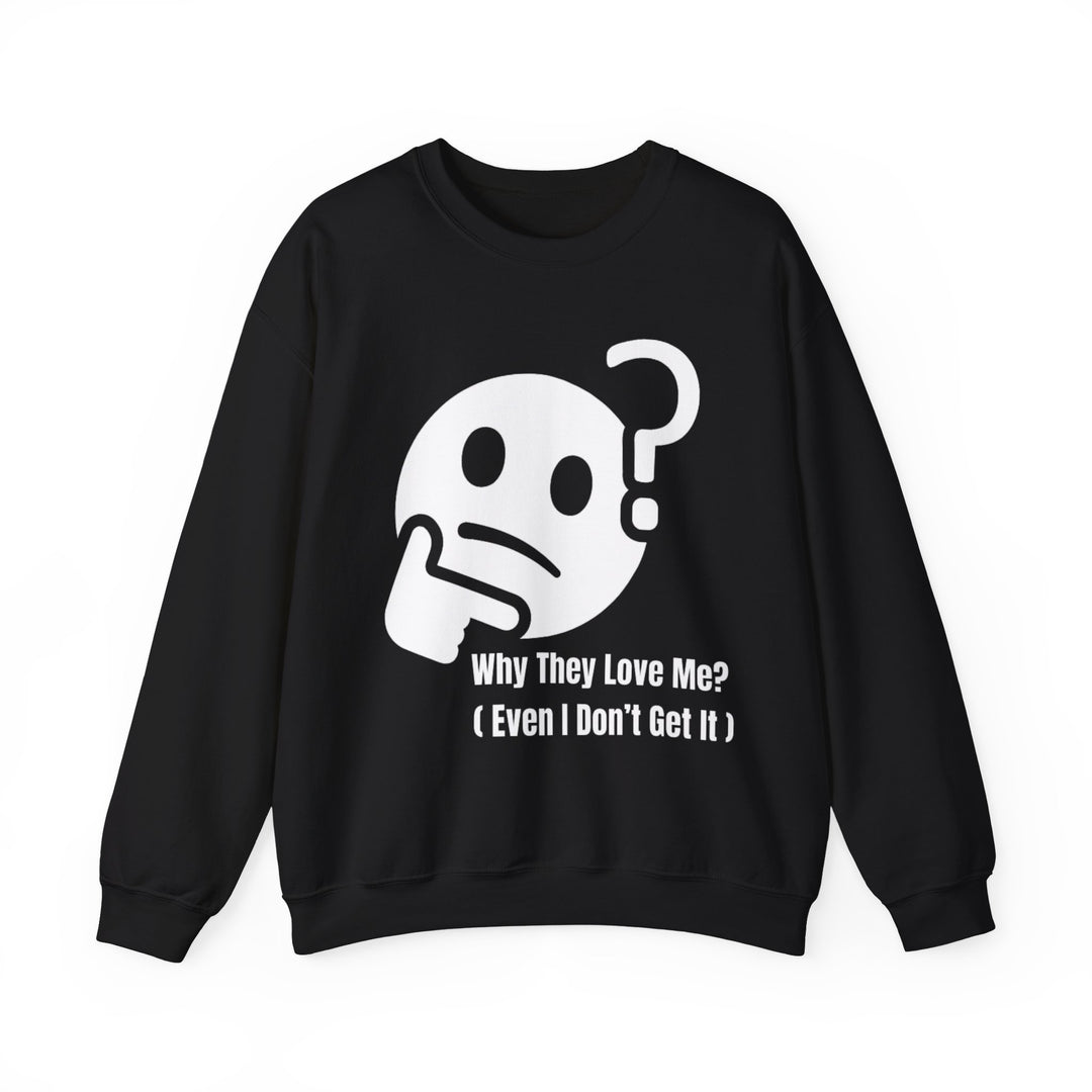 Why They Love Me? Sweatshirt – Unexplainable Charisma