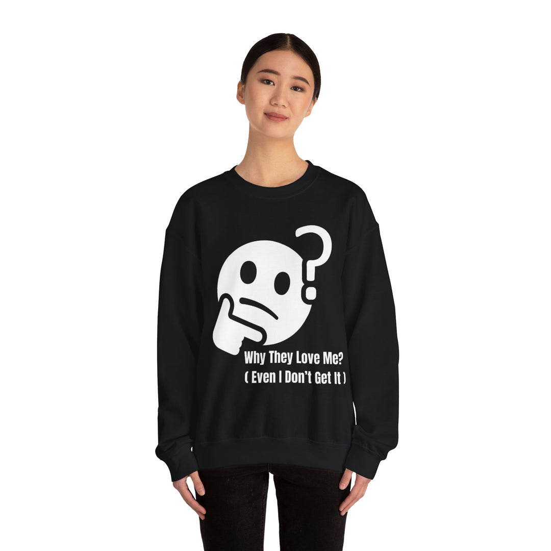 Why They Love Me? Sweatshirt – Unexplainable Charisma