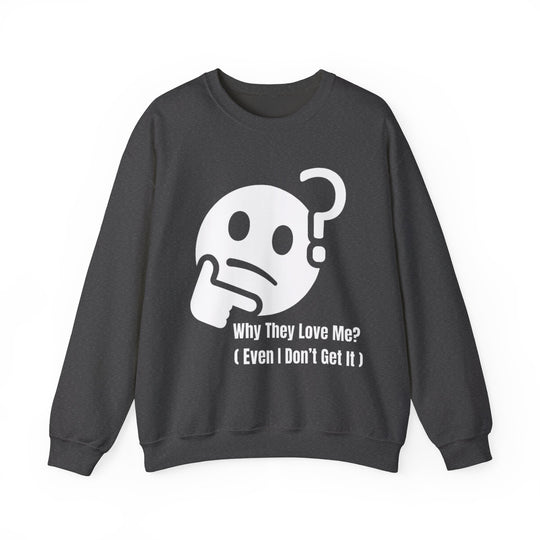 Waarom Ze Van Mij Houden? Sweatshirt – Onverklaarbaar Charisma