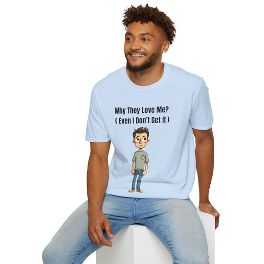 Why They Love Me? – Men’s T-Shirt