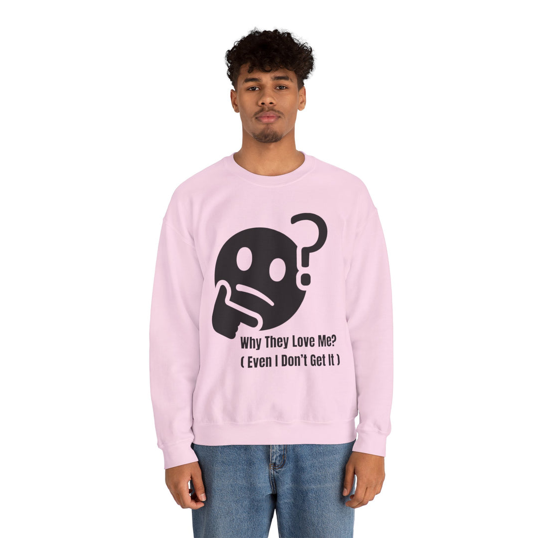 Why They Love Me? Sweatshirt – Unexplainable Charisma