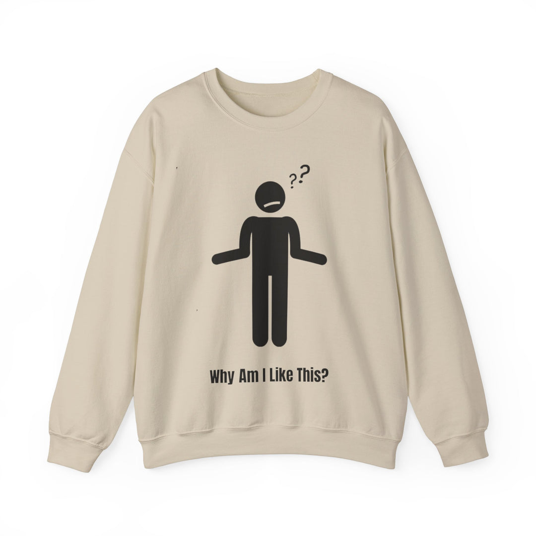 Why Am I Like This? Sweatshirt – A Tribute to Overthinkers