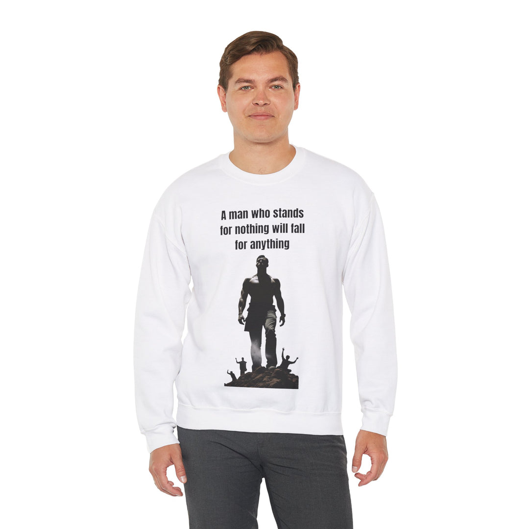 "A Man Who Stands for Nothing Will Fall for Anything" – Men's Sweatshirt