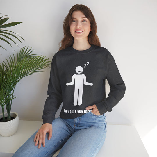 Why Am I Like This? Sweatshirt – A Tribute to Overthinkers