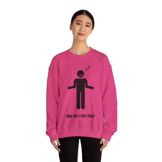 Why Am I Like This? Sweatshirt – A Tribute to Overthinkers