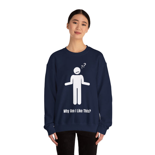 Why Am I Like This? Sweatshirt – A Tribute to Overthinkers