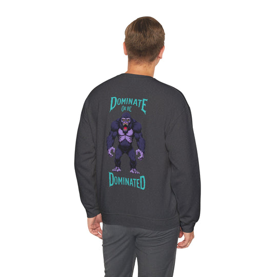 Dominate or Be Dominated – Gorilla Power Sweatshirt