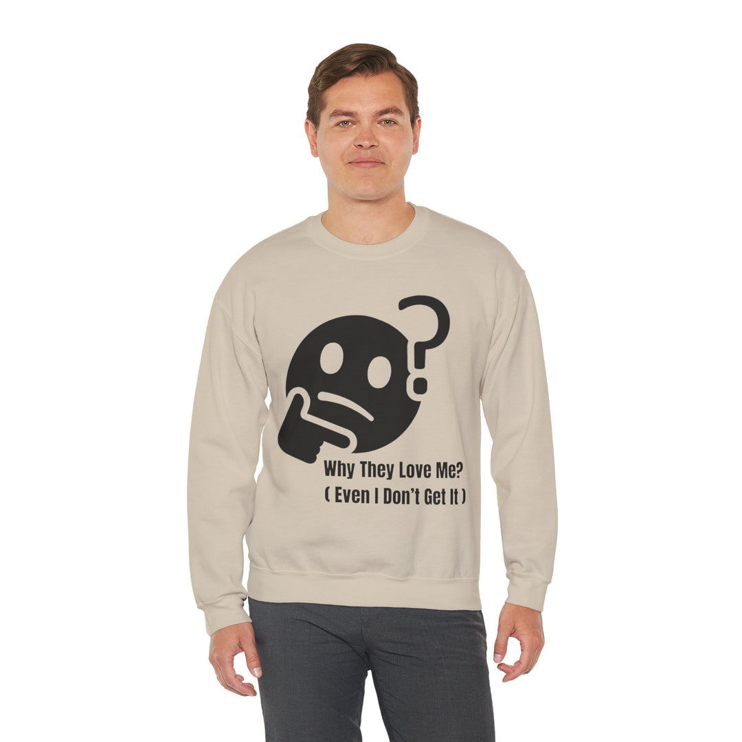 Why They Love Me? Sweatshirt – Unexplainable Charisma