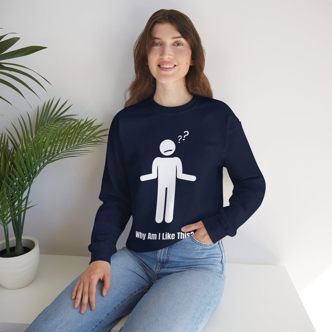 Why Am I Like This? Sweatshirt – A Tribute to Overthinkers