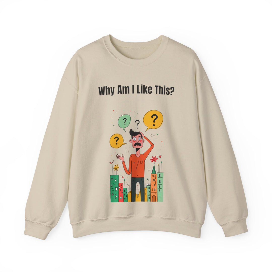 Why Am I Like This? – Men’s Sweatshirt