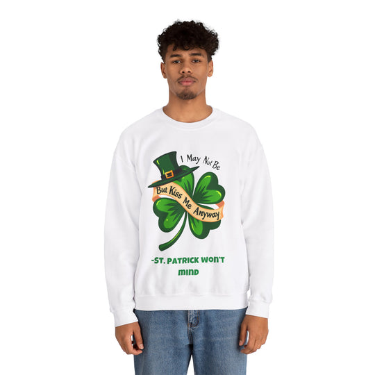 Ich bin vielleicht kein Ire, aber küss mich trotzdem – St. Patrick wird nichts dagegen haben Rundhals-Sweatshirt 