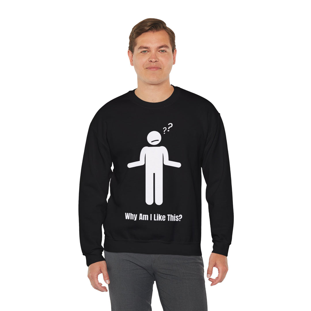 Why Am I Like This? Sweatshirt – A Tribute to Overthinkers