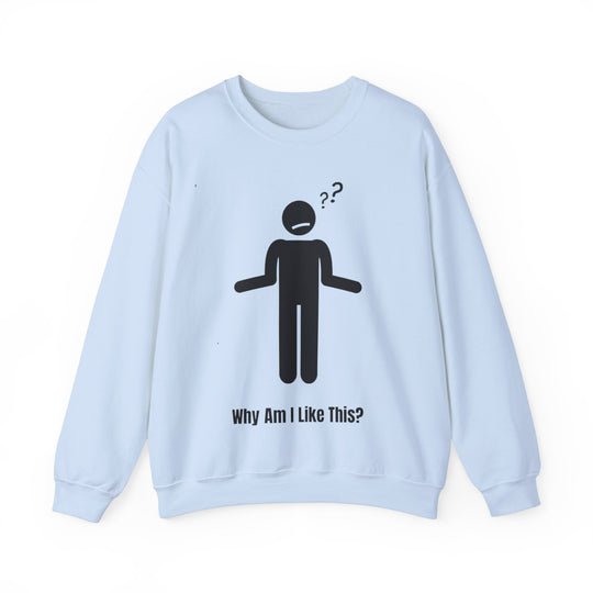 Why Am I Like This? Sweatshirt – A Tribute to Overthinkers