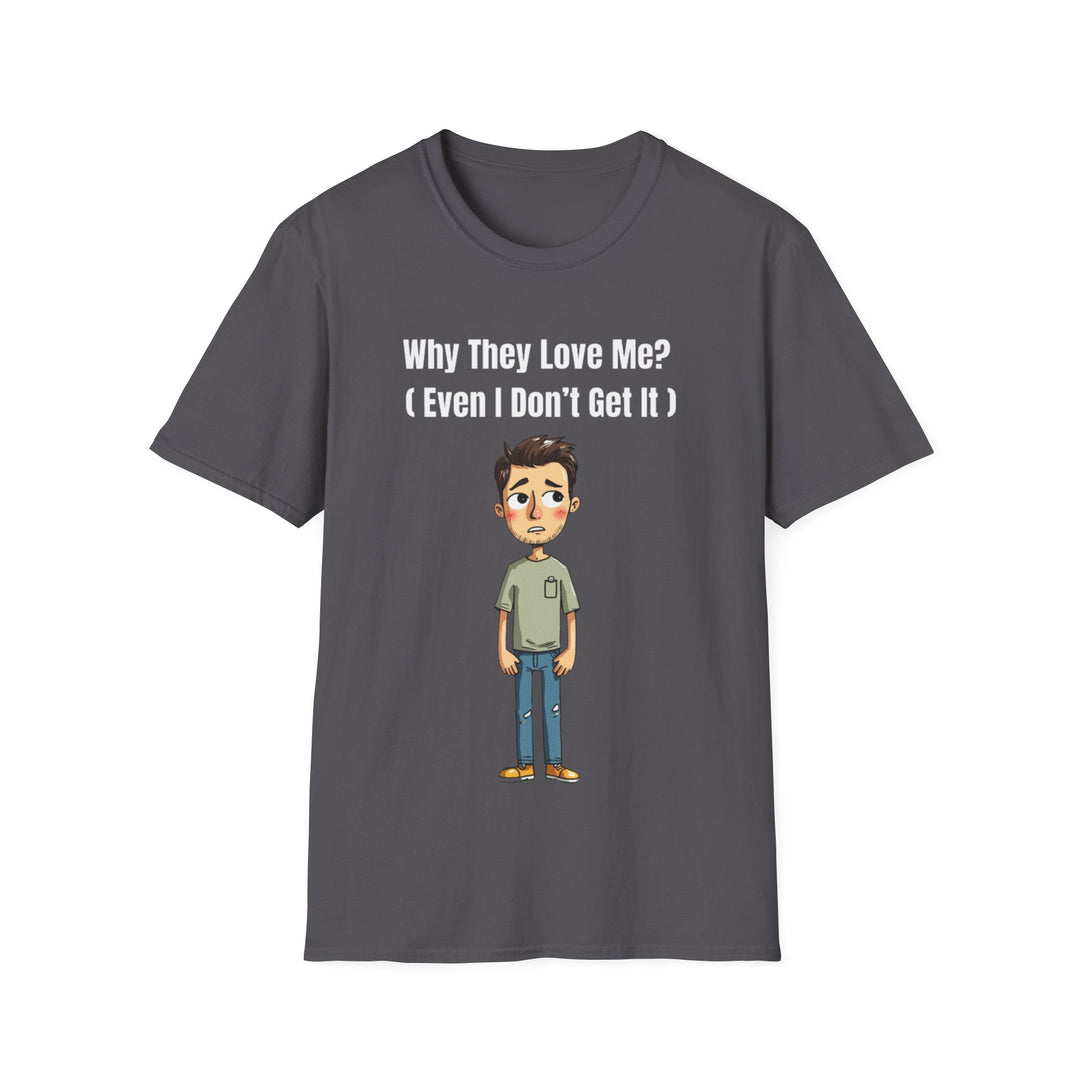 Why They Love Me? – Men’s T-Shirt