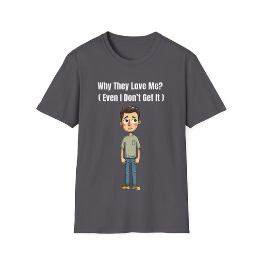 Why They Love Me? – Men’s T-Shirt