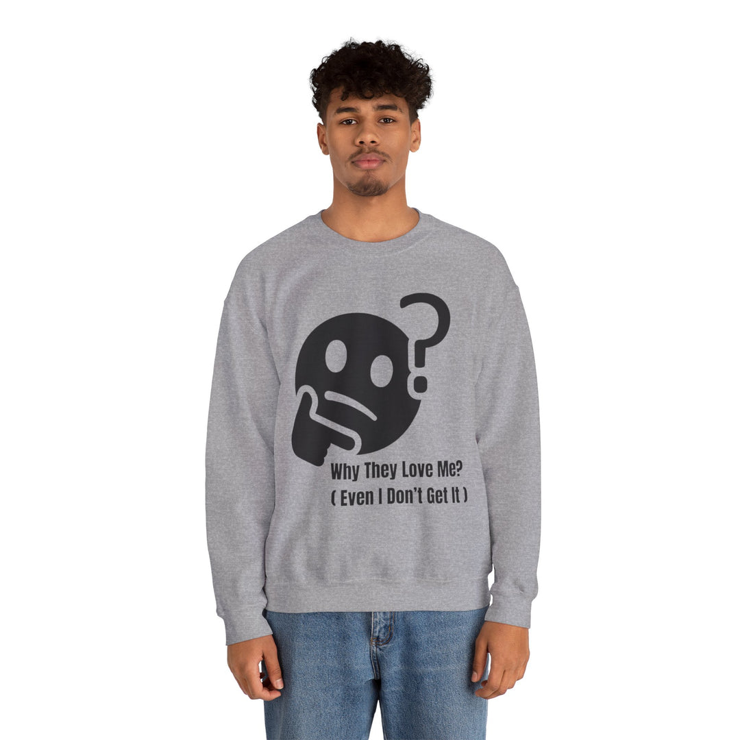 Why They Love Me? Sweatshirt – Unexplainable Charisma